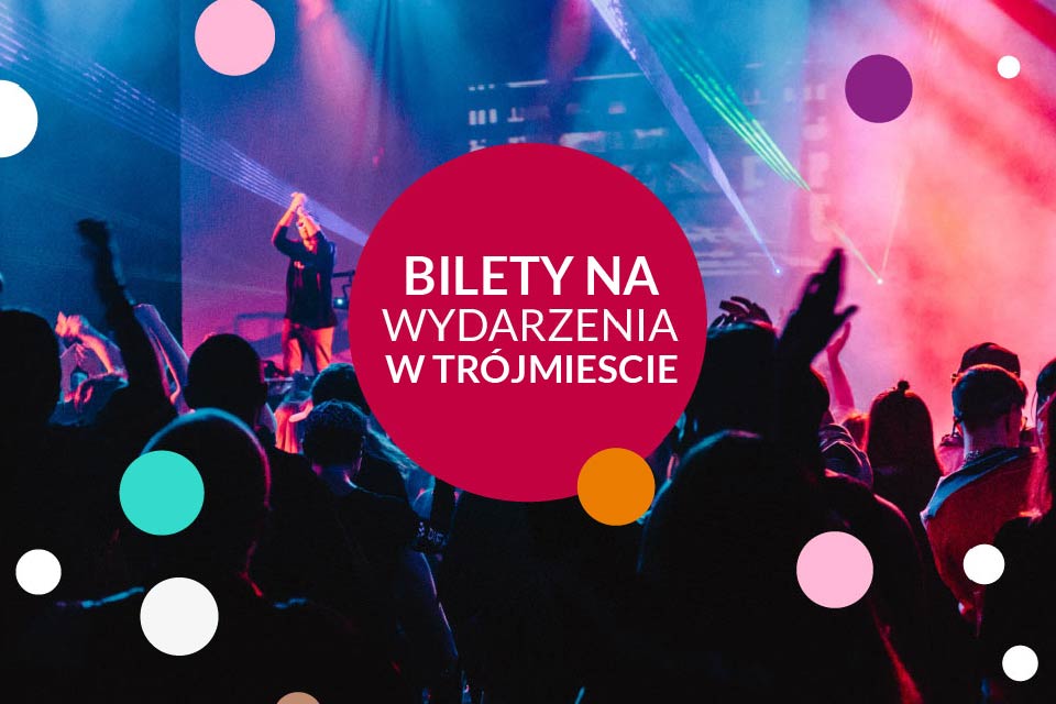 Bilety na wydarzenia w Gdańsku, Gdyni i Sopocie