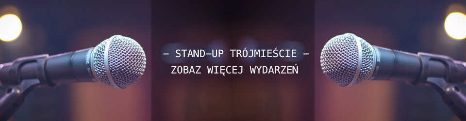 Zobacz Stand-up w Gdańsku, Gdyni i Sopocie, Biletów szukacie na pik.gdansk.pl