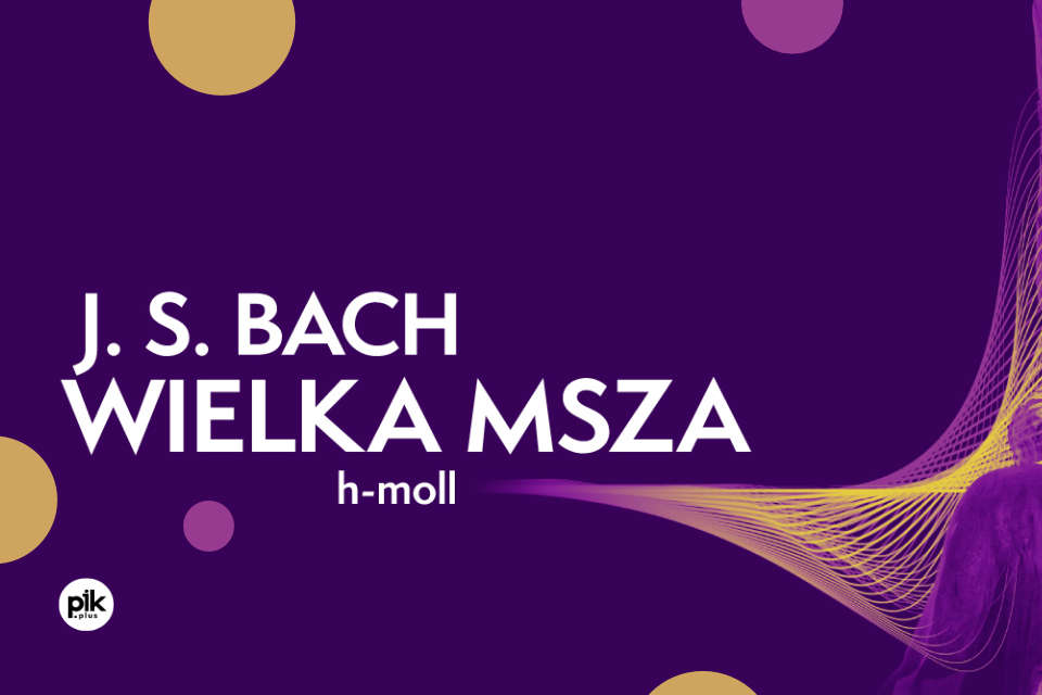 J.S. Bach Wielka Msza h-moll BVW 232 | koncert