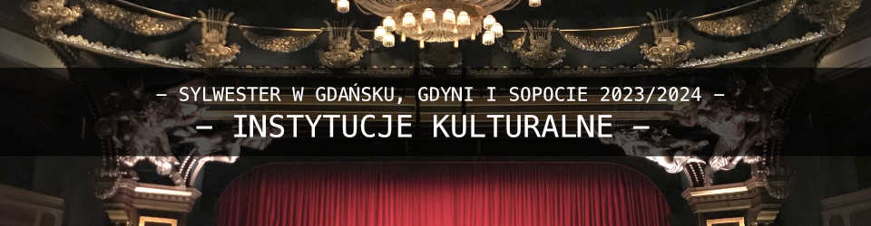 Sylwester w Trójmieście - Gdańsk - Sopot - Gdynia w Instytucjach Kulturalnych
