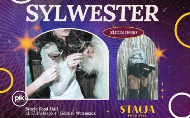 Sylwester w Stacja Food Hall | Sylwester 2024/2025 w Trójmieście