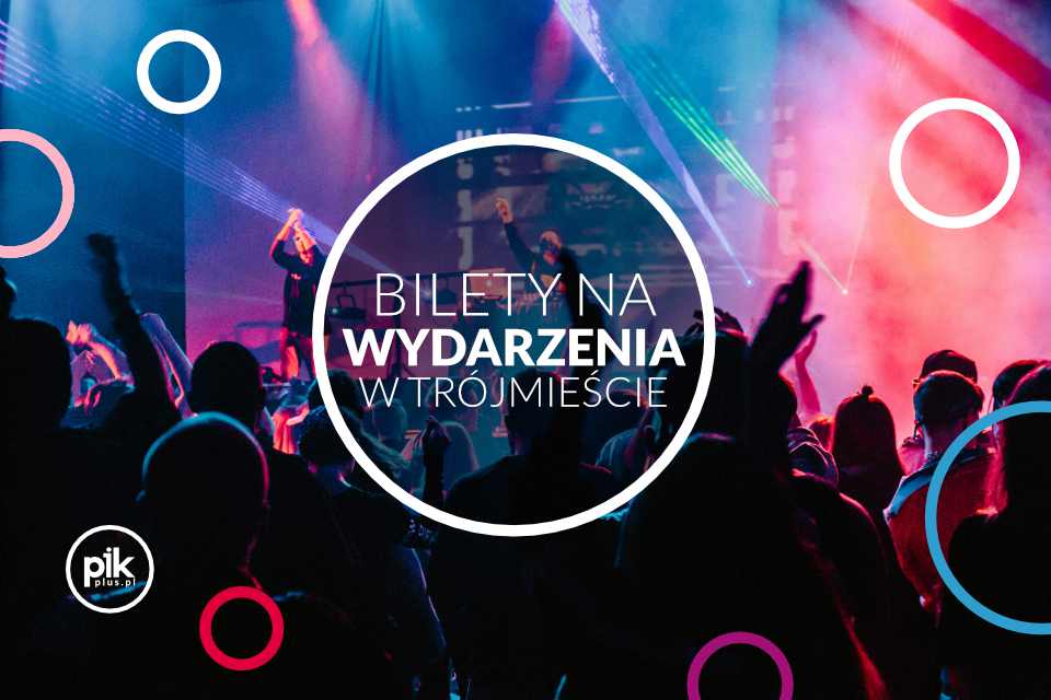 Bilety na wydarzenia - koncerty - spektakle w Gdańsku - Gdyni i Sopocie