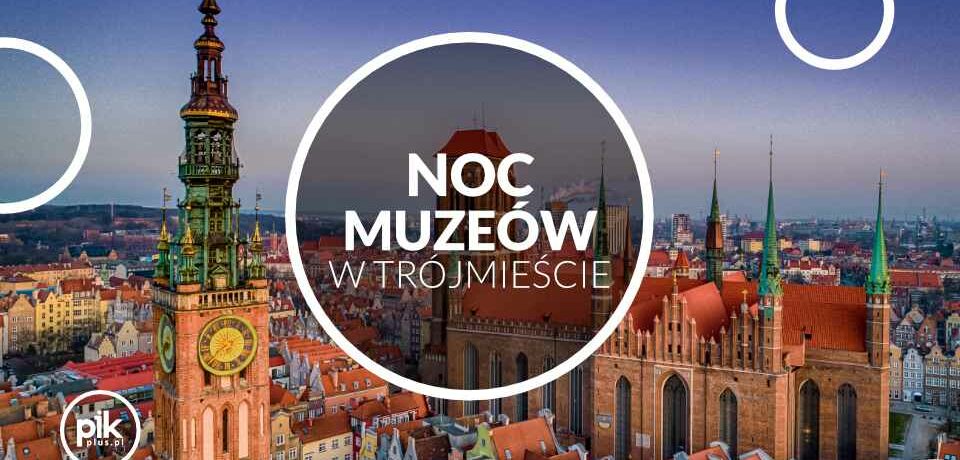 Noc Muzeów w Trójmieście - Gdańsk, Gdynia, Sopot