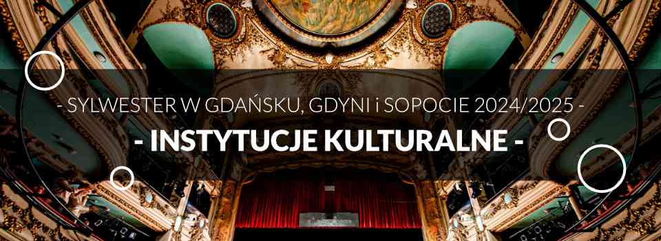 Sylwester w Gdańsku, Gdyni, Sopocie - lista wydarzeń - Instytucje Kulturalne Sylwester w Gdańsku, Gdyni, Sopocie - lista wydarzeń - Instytucje Kulturalne