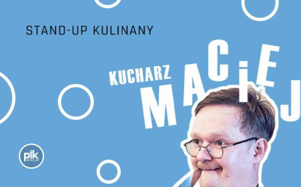 Kucharz Maciej | stand-up w Gdańsku - Bilety