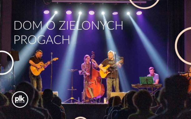 Dom o Zielonych Progach | koncert