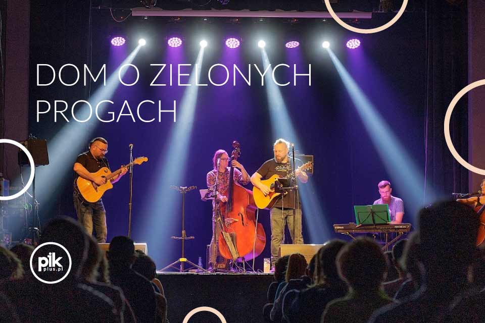 Dom o Zielonych Progach | koncert