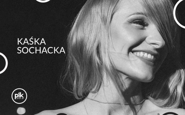 Kaśka Sochacka | koncert