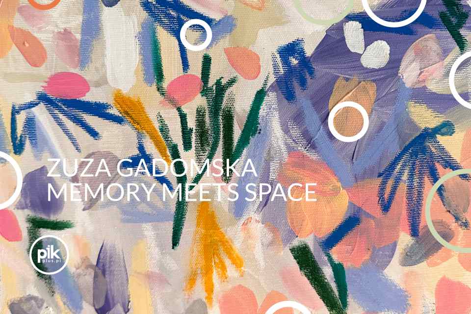 Zuza Gadomska - Memory meets space | wystawa