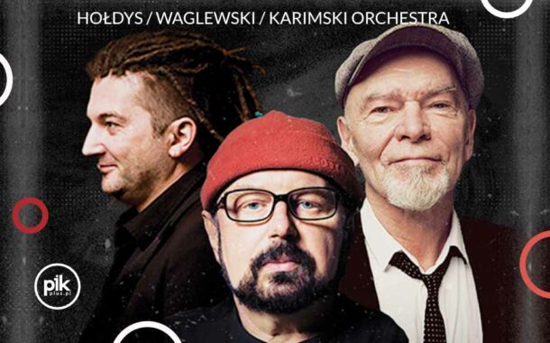 Hołdys / Waglewski / Karimski Orchestra | koncert