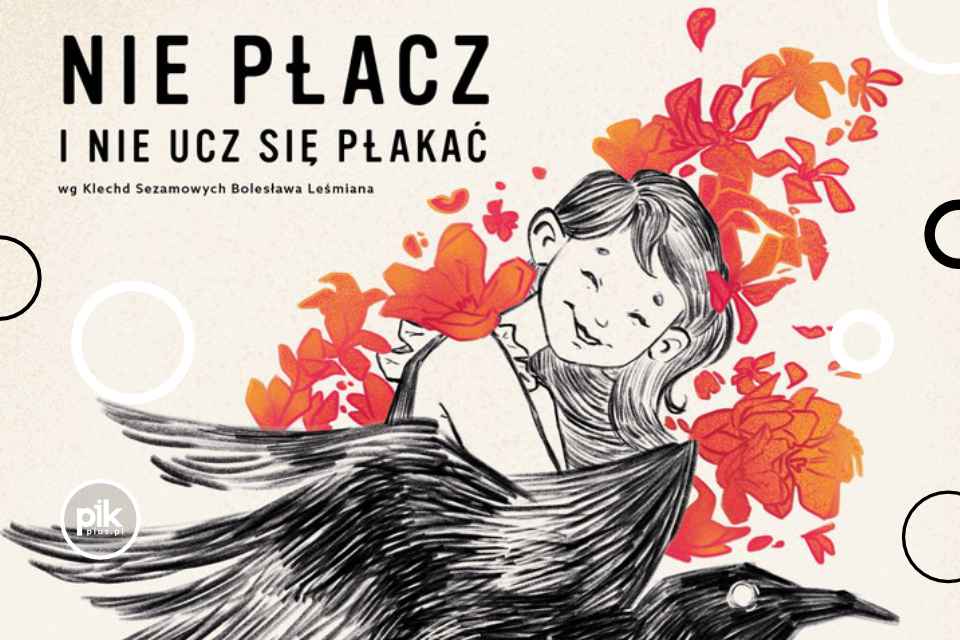 Nie płacz i nie ucz się płakać | spektakl