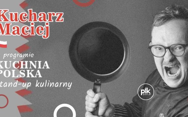 Kucharz Maciej | stand-up w Gdańsku - Bilety
