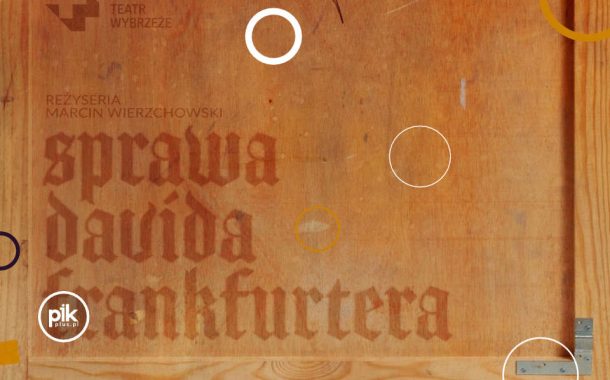 Sprawa Davida Frankfurtera | spektakl w Gdańsku - Bilety