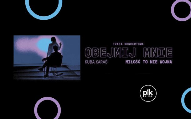 Kuba Karaś - Obejmij mnie | koncert w Gdańsku - Bilety